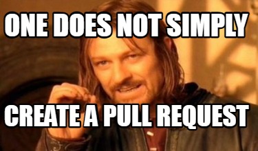 one-does-not-simply-create-a-pull-request