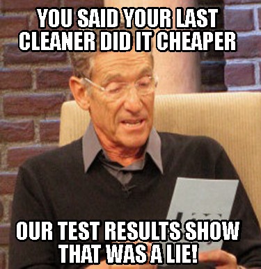 you-said-your-last-cleaner-did-it-cheaper-our-test-results-show-that-was-a-lie