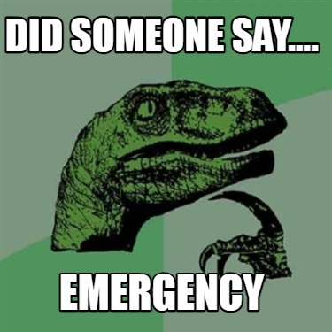 did-someone-say....-emergency