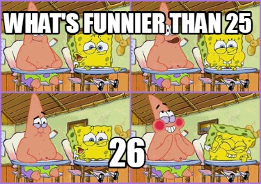 whats-funnier-than-25-269