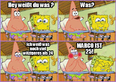 hey-weit-du-was-marco-ist-25-was-ich-wei-was-noch-viel-witzigeres-als-24