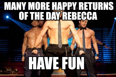 many-more-happy-returns-of-the-day-rebecca-have-fun