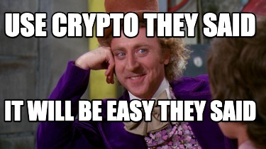 use-crypto-they-said-it-will-be-easy-they-said