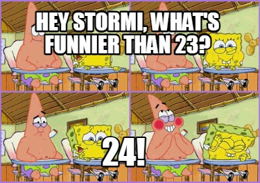 hey-stormi-whats-funnier-than-23-24