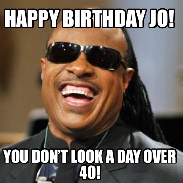 happy-birthday-jo-you-dont-look-a-day-over-40