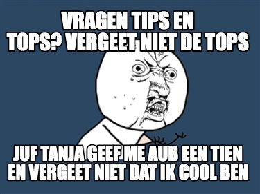 vragen-tips-en-tops-vergeet-niet-de-tops-juf-tanja-geef-me-aub-een-tien-en-verge