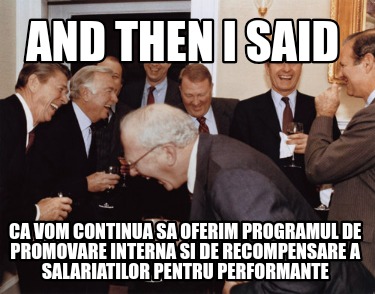 and-then-i-said-ca-vom-continua-sa-oferim-programul-de-promovare-interna-si-de-r