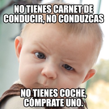 no-tienes-carnet-de-conducir-no-conduzcas-no-tienes-coche-cmprate-uno