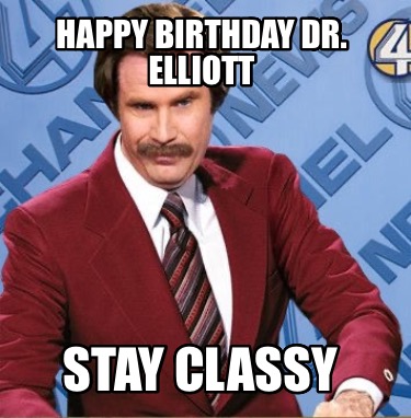 happy-birthday-dr.-elliott-stay-classy