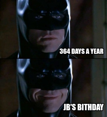 364-days-a-year-jbs-bithday