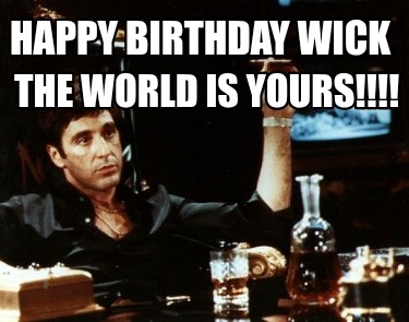 happy-birthday-wick-the-world-is-yours