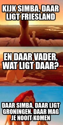 kijk-simba-daar-ligt-friesland-daar-simba-daar-ligt-groningen.-daar-mag-je-nooit