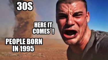 30s-people-born-in-1995-here-it-comes-