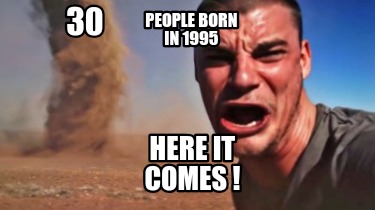 30-here-it-comes-people-born-in-1995