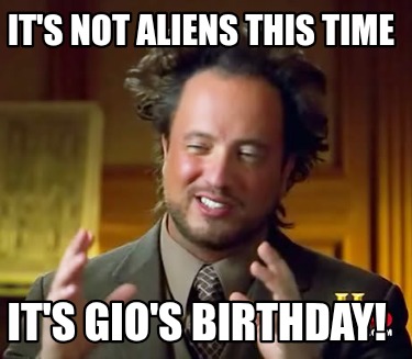 its-not-aliens-this-time-its-gios-birthday