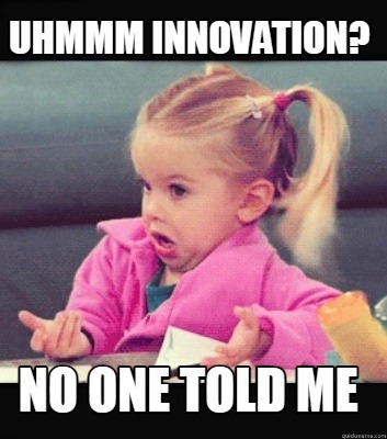 uhmmm-innovation-no-one-told-me