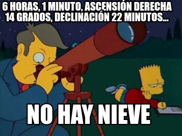 6-horas-1-minuto-ascensin-derecha-14-grados-declinacin-22-minutos...-no-hay-niev