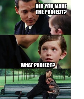 did-you-make-the-project-what-project