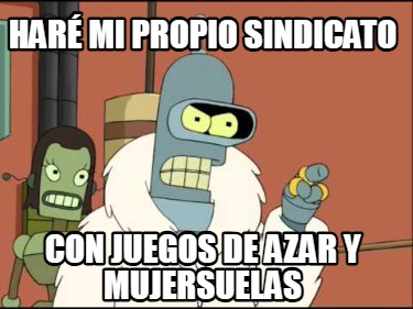 har-mi-propio-sindicato-con-juegos-de-azar-y-mujersuelas