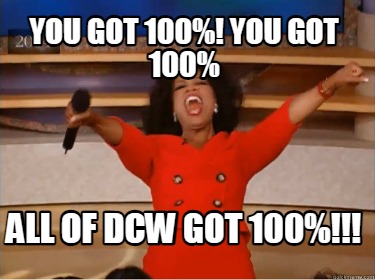 you-got-100-you-got-100-all-of-dcw-got-100