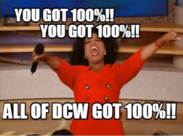 you-got-100-you-got-100-all-of-dcw-got-1005