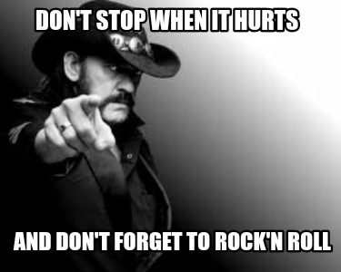 dont-stop-when-it-hurts-and-dont-forget-to-rockn-roll