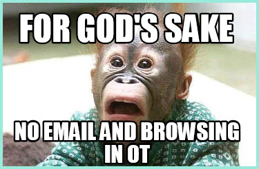 for-gods-sake-no-email-and-browsing-in-ot