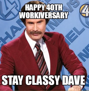 happy-40th-workiversary-stay-classy-dave