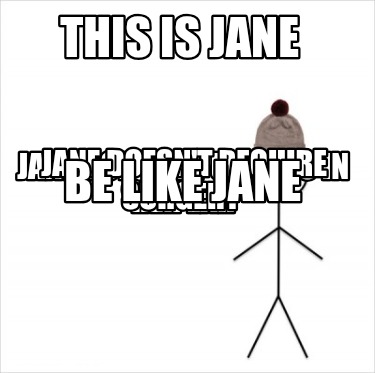 this-is-jane-jane-doesnt-put-toys-in-her-ear-jane-doesnt-require-surgery-be-like