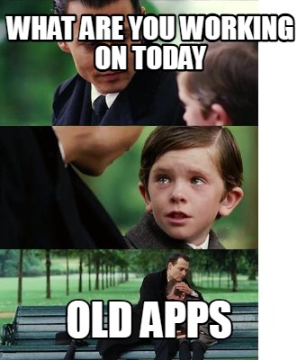 what-are-you-working-on-today-old-apps