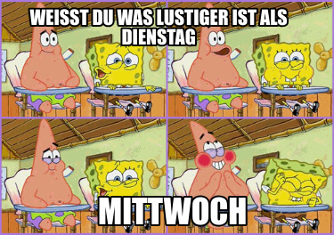 weit-du-was-lustiger-ist-als-dienstag-mittwoch