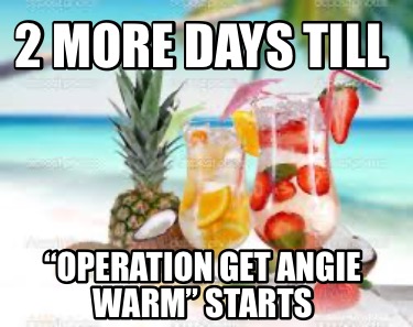 2-more-days-till-operation-get-angie-warm-starts