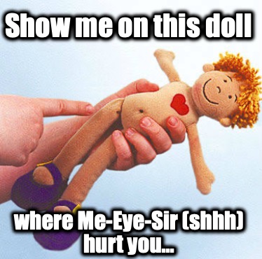 show-me-on-this-doll-where-me-eye-sir-shhh-hurt-you