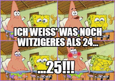 ich-wei-was-noch-witzigeres-als-24...-...25