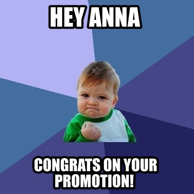 hey-anna-congrats-on-your-promotion