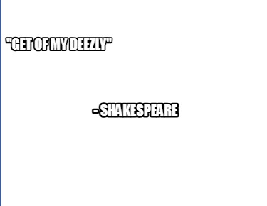 get-of-my-deezly-shakespeare9