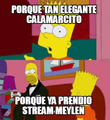 porque-tan-elegante-calamarcito-porque-ya-prendio-stream-meylen