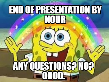 end-of-presentation-by-nour-any-questions-no-good