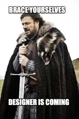 brace-yourselves-designer-is-coming