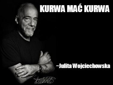 kurwa-ma-kurwa-julita-wojciechowska