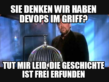 sie-denken-wir-haben-devops-im-griff-tut-mir-leid-die-geschichte-ist-frei-erfund