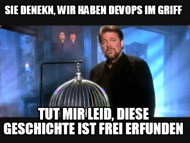 sie-denekn-wir-haben-devops-im-griff-tut-mir-leid-diese-geschichte-ist-frei-erfu