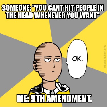 someone-you-cant-hit-people-in-the-head-whenever-you-want-me-9th-amendment