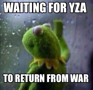 waiting-for-yza-to-return-from-war