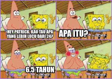 hey-patrick-kau-tau-apa-yang-lebih-lucu-dari-24-apa-itu-6.5-tahun