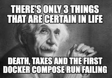 theres-only-3-things-that-are-certain-in-life-death-taxes-and-the-first-docker-c