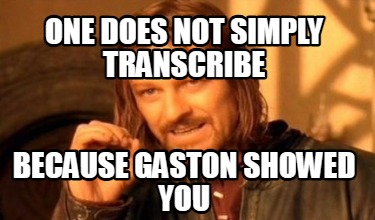 one-does-not-simply-transcribe-because-gaston-showed-you