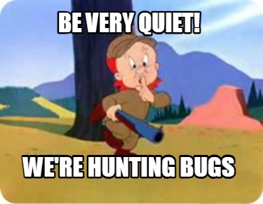 be-very-quiet-were-hunting-bugs