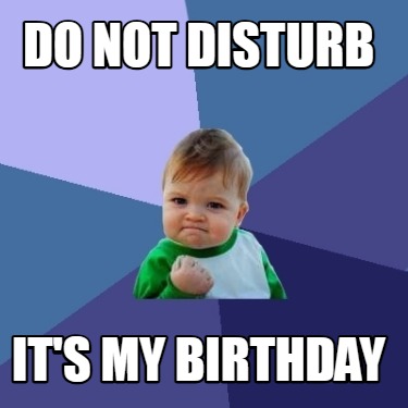 do-not-disturb-its-my-birthday