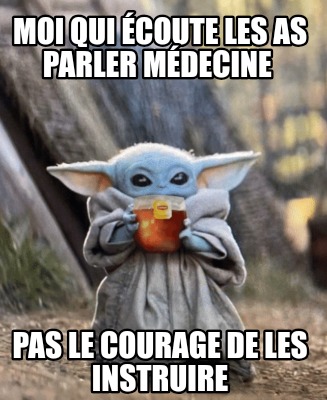 moi-qui-coute-les-as-parler-mdecine-pas-le-courage-de-les-instruire